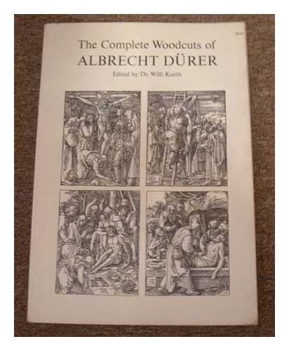 DURER, ALBRECHT - The complete woodcuts of Albrecht Durer / edited by Willi Kurth with an introduction by Campbell Dodgson