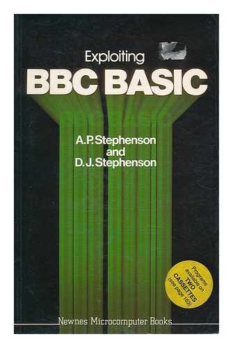 STEPHENSON, A. P. - Exploiting BBC BASIC / A. P. Stephenson and D. J. Stephenson