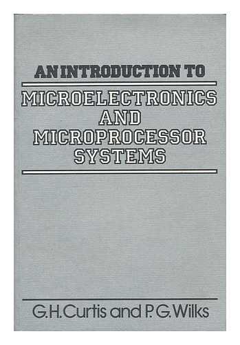 CURTIS, G. H. - An introduction to microelecronics and microprocessor systems