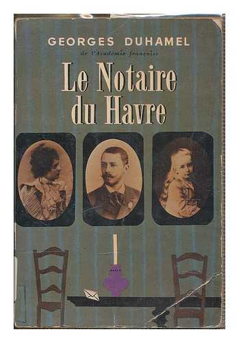 DUHAMEL, GEORGES - Le notaire du Harve : roman / Georges Duhamel