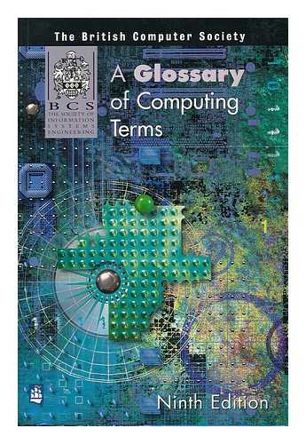 BRITISH COMPUTER SOCIETY - A glossary of computing terms / British Computer Society. Ninth edition