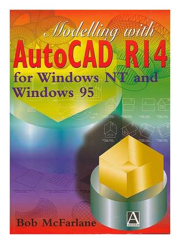 MCFARLANE, ROBERT - Modelling with AutoCAD release 14 for Windows NT and Windows 95