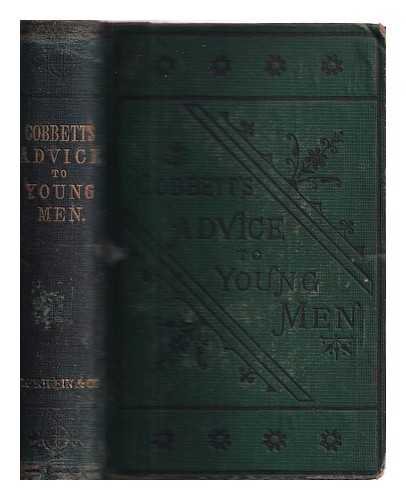 COBBETT, WILLIAM (1763-1835) - Advice to young men : and (incidentally) to young women in the middle and higher ranks of life : in a series of letters addressed to a youth, a bachelor, a lover, a husband, a father, and a citizen or a subject