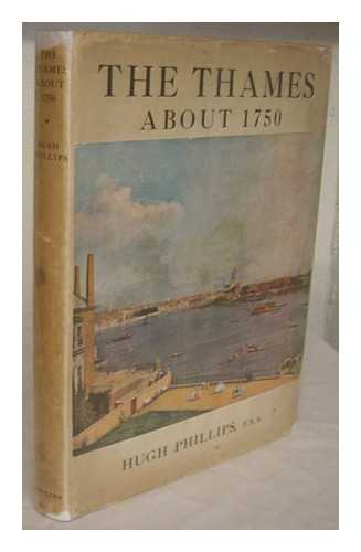 PHILLIPS, HUGH (1886-) - The Thames about 1750. [With illustrations]