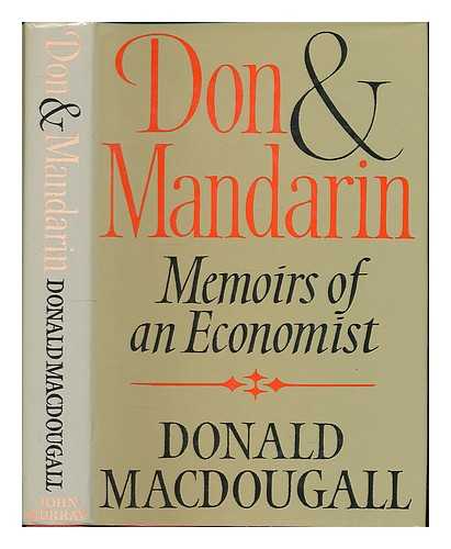 MACDOUGALL, DONALD - Don and mandarin : memoirs of an economist / Donald MacDougall