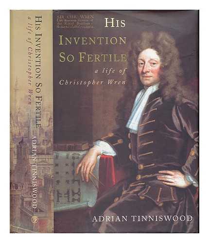 TINNISWOOD, ADRIAN - His invention so fertile : a life of Christopher Wren / Adrian Tinniswood