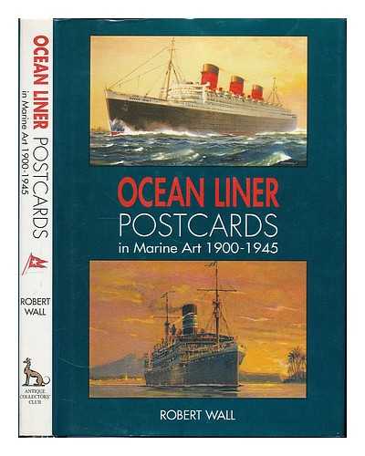 WALL, ROBERT - Ocean liner : postcards in marine art 1900-1945