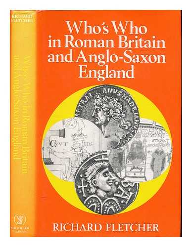 FLETCHER, R. A. (RICHARD A.) - Who's who in Roman Britain and Anglo-Saxon England / Richard Fletcher