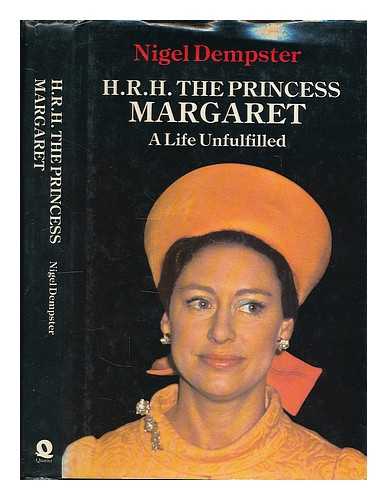 DEMPSTER, NIGEL - H.R.H. the Princess Margaret, a life unfulfilled / Nigel Dempster