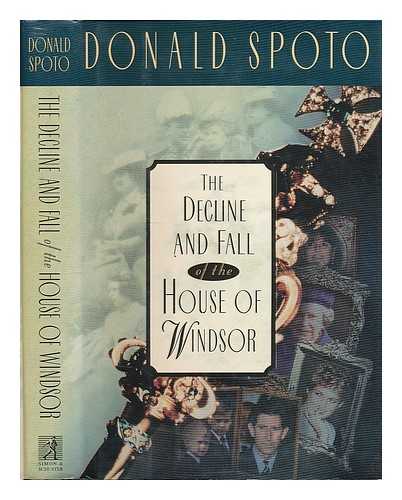 SPOTO, DONALD - The decline and fall of the House of Windsor