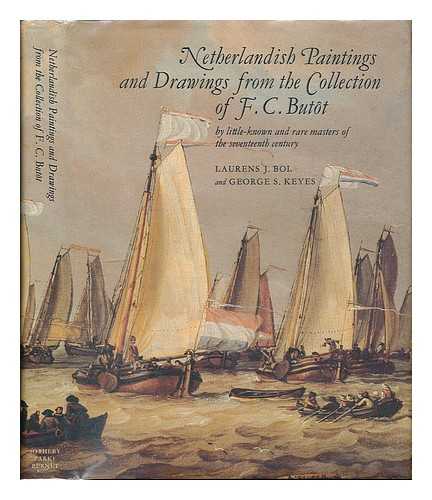 BOL, LAURENS J. - Netherlandish paintings and drawings from the collection of F.C. Butot : by little-known and rare masters of the seventeenth century / Laurens J. Bol and George S. Keyes ; catalogue by F.C. Butot.