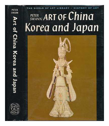 SWANN, PETER C. - Art of China, Korea, and Japan