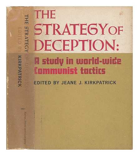 KIRKPATRICK, JEANE J. - The Strategy of Deception. A Study in World-Wide Communist Tactics
