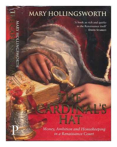 HOLLINGSWORTH, MARY - The cardinal's hat : money, ambition and housekeeping in a Renaissance court / Mary Hollingsworth