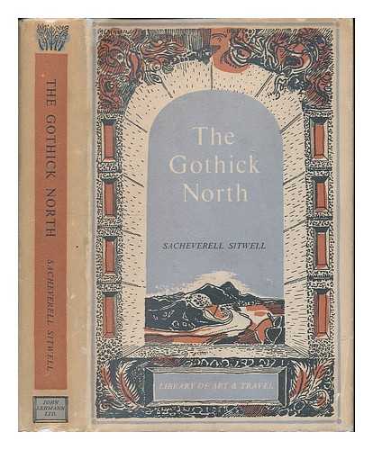 SITWELL, SACHEVERELL - The Gothick north : a study of mediaeval life, art, and thought