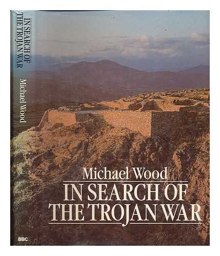 WOOD, MICHAEL - In search of the Trojan war / Michael Wood