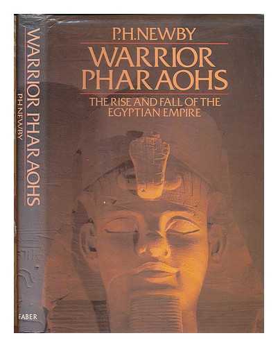 NEWBY, P. H. (PERCY HOWARD) - Warrior pharaohs : the rise and fall of the Egyptian empire / P.H. Newby
