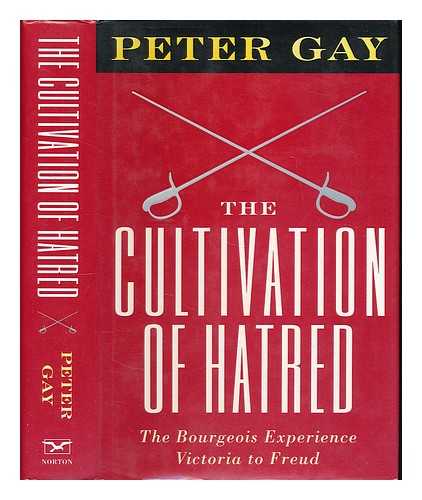 GAY, PETER - The cultivation of hatred / Peter Gay. [The bourgeois experience : Victoria to Freud. Volume 3]