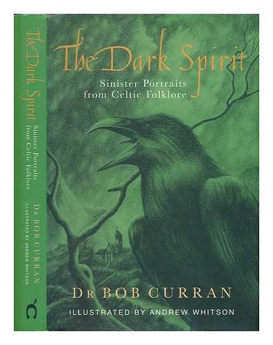 CURRAN, BOB - The dark spirit : sinister portraits from Celtic history / Bob Curran ; illustrated by Andrew Whitson