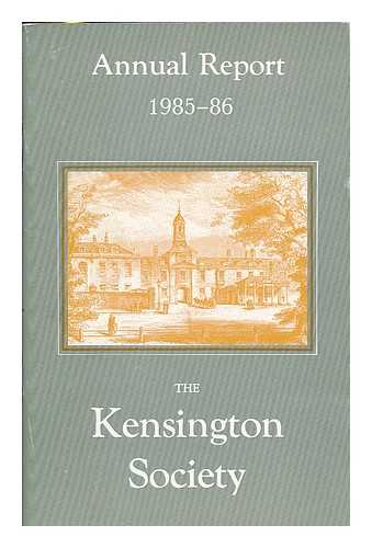 KENSINGTON SOCIETY, LONDON - The Kensington Society : Annual Report 1985-86