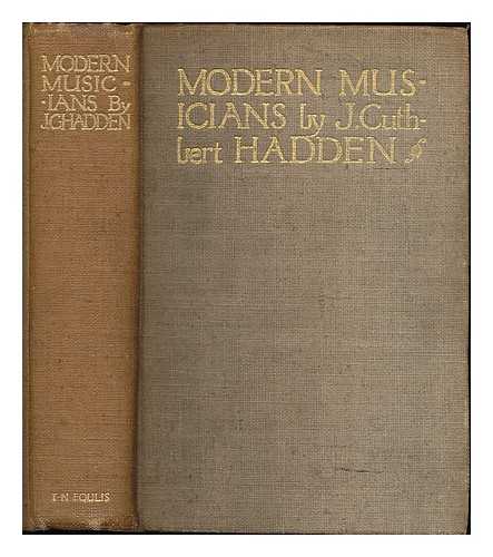 HADDEN, JAMES CUTHBERT (1861-1914) - Modern musicians : a book for players, singers & listeners