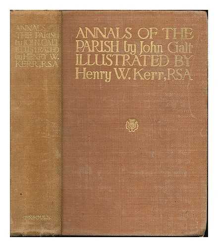 GALT, JOHN (1779-1839). KERR, HENRY W. - Annals of the parish, or, The chronicle of Dalmailing during the ministry of the Rev. Micah Balwhidder / written by himself ; arranged and edited by John Galt ; illustrated in colour by Henry W. Kerr