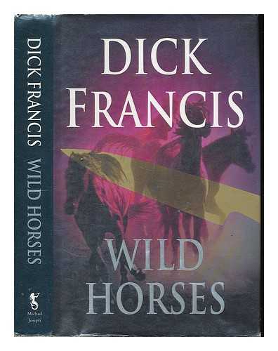 FRANCIS, DICK - Wild Horses / Dick Francis