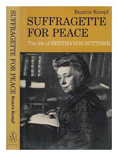 KEMPF, BEATRIX - Suffragette for peace : the life of Bertha von Suttner