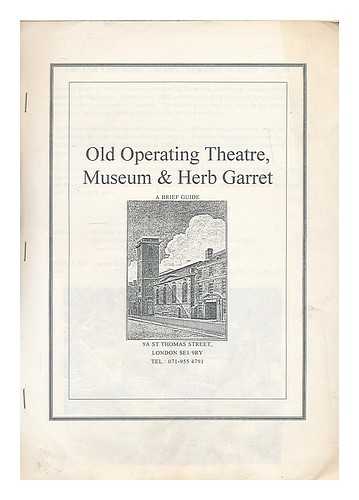OLD OPERATING THEATRE, MUSEUM & HERB GARRET, LONDON - Old operating theatre, museum & herb garret  : a brief guide. [photocopy]