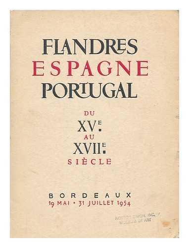 MARTIN-MERY, GILBERTE - Flandres, Espagne, Portugal du quinzieme au XVIIe siecle : Bordeaux 19. mai - 31. juillet 1954. [exhibition catalogue]