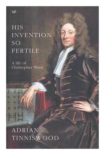 Tinniswood, Adrian - His invention so fertile : a life of Christopher Wren / Adrian Tinniswood