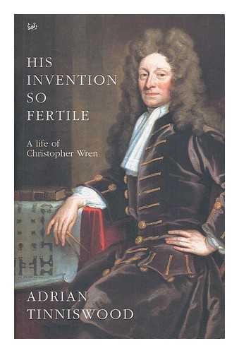 TINNISWOOD, ADRIAN - His invention so fertile : a life of Christopher Wren / Adrian Tinniswood