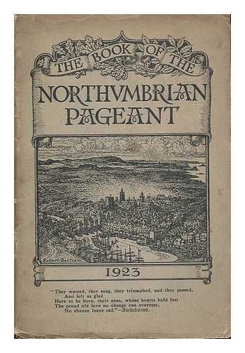 THEATRE ROYAL (NEWCASTLE UPON TYNE, ENGLAND) - The book of the Northumbrian Pageant : Theatre Royal, Newcastle, May 28th to June 2nd, 1923 / edited by A. Hamilton Thompson
