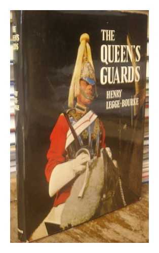 LEGGE-BOURKE, HENRY, SIR (1914- ) - The Queen's Guards : Horse and Foot