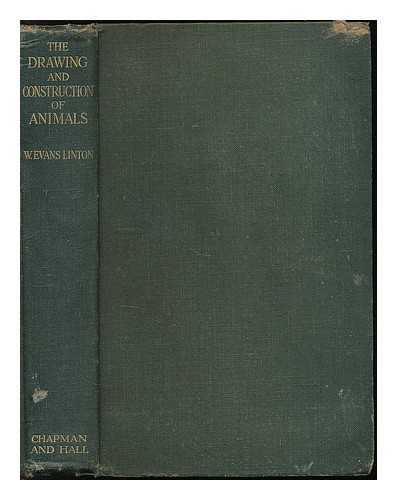 LINTON, WILLIAM EVANS - The drawing and construction of animals