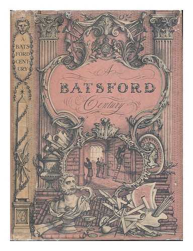 BOLITHO, HECTOR 1897-1974 - A Batsford century : a record of a hundred years of publishing and bookselling 1843-1943 / edited by Hector Bolitho