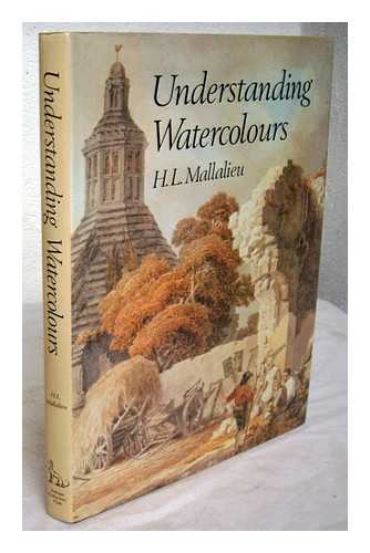 Mallalieu, Huon - Understanding watercolours / H.L. Mallalieu