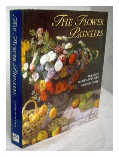 HARDOUIN-FUGIER, ELISABETH - The flower painters : an illustrated dictionary / Elisabeth Hardouin-Fugier, Etienne Grafe ; edited by Peter Mitchell