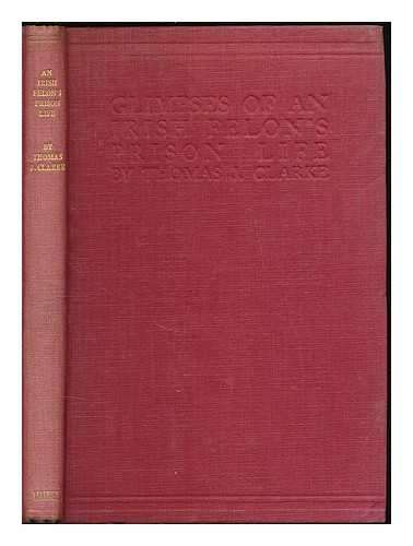 CLARKE, THOMAS JAMES (1858-1916) - Glimpses of an Irish felon's prison life : With an introd. by P. S. O'Hegarty