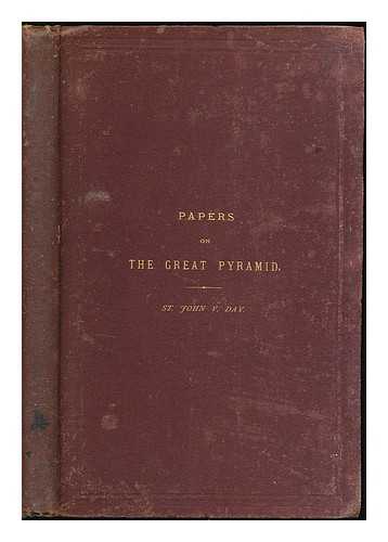 DAY, ST. JOHN VINCENT - Papers on the Great Pyramid : including a critical examination of Sir Henry James' 'Notes on the Great Pyramid of Egypt'