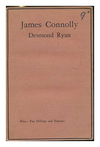 RYAN, DESMOND - James Connolly, his life, work & writings