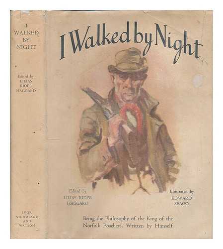 HAGGARD, LILIAS RIDER (1892-1968). SEAGO, EDWARD (1910-1974). KING OF THE NORFOLK POACHERS - I Walked by Night. Being the life and history of the king of the Norfolk poachers, written by himself. Edited by Lilias Rider Haggard. Illustrated by Edward Seago