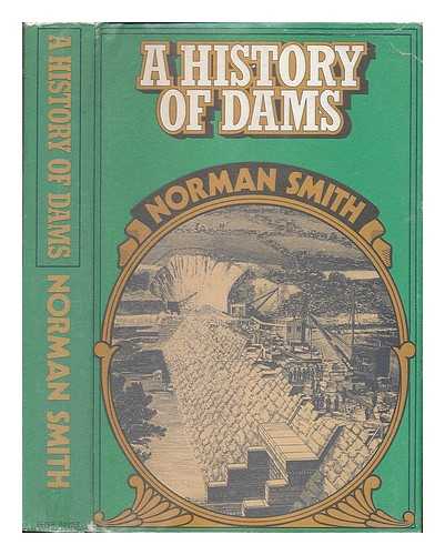 SMITH, NORMAN ALFRED FISHER (1938-) - A history of dams / Norman Alfred Fisher Smith
