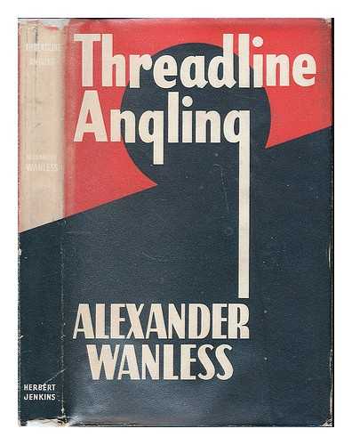 WANLESS, ALEXANDER - Thread-line angling