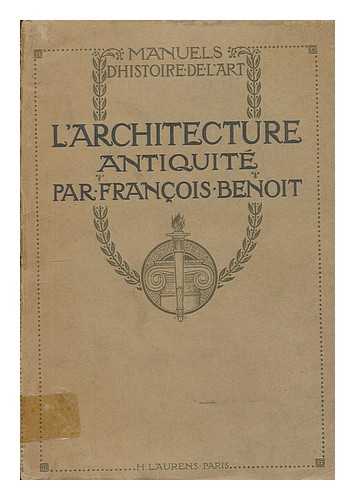BENOIT, FRANCOIS (1870-) - L'architecture, antiquite / par Francois Benoit