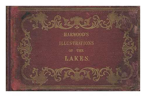 HARWOOD, JOHN (FL. 1840-1855) [ENGRAVER] - Harwood's illustration of the lakes