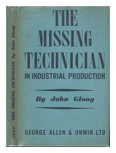 GLOAG, JOHN EDWARDS (1896-1981) - The missing technician in industrial production / With an introduction by Charles Tennyson