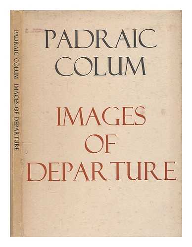 COLUM, PADRAIC 1881-1972 - Images of departure / Padraic Colum