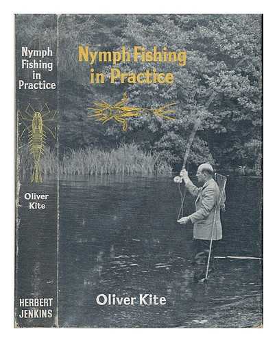 KITE, OLIVER - Nymph Fishing in Practice. [With plates]