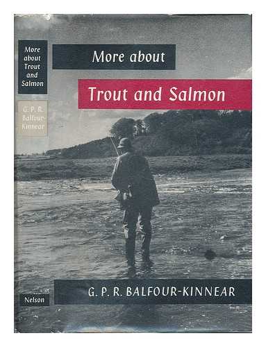 BALFOUR-KINNEAR, GEORGE PURVIS RUSSELL (1888-) - More about trout and salmon